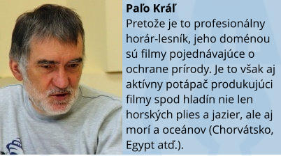 Paľo Krľ Pretoe je to profesionlny horr-lesnk, jeho domnou s filmy pojednvajce o ochrane prrody. Je to vak aj aktvny potpač produkujci filmy spod hladn nie len horskch plies a jazier, ale aj mor a ocenov (Chorvtsko, Egypt atď.).