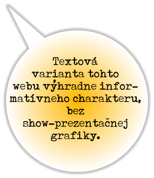 Textová varianta tohto webu vyhradne infor- matívneho charakteru, bez  show-prezentacnej grafiky. v ,